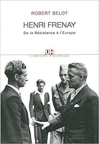Henri Frenay : De la Résistance à l’Europe - Robert Belot