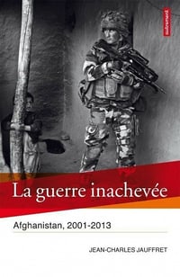 La Guerre inachevée: Afghanistan, 2001-2013 - Jean-Charles Jauffret