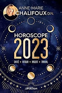 Horoscope 2023: Santé, amour, argent, travail - Anne-Marie Chalifoux (2022)