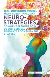 Neuro-stratégies, comment prendre soin de son cerveau pendant le confinement et après ! - Jean-Dominique Michel et Mark Robert Waldman (2020)