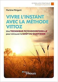Vivre l’instant avec la méthode Vittoz - Martine Mingant (2020)