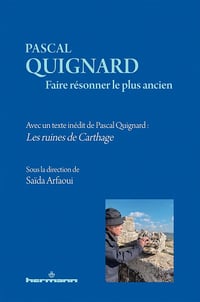 Midori Ogawa, Dominique Rabaté, Irène Fenoglio, Saïda Arfaoui - Pascal Quignard. Faire résonner le plus ancien