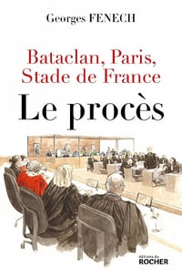 Bataclan, Paris, Stade de France : le procès - Georges Fenech (2021)