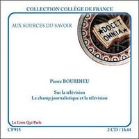 Sur la télévision - Le champ journalistique et la télévision - Pierre Bourdieu (2008)