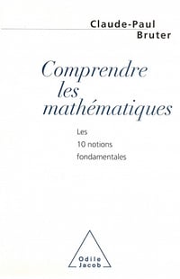 Comprendre les mathématiques les 10 notions fondamentales - Claude-Paul Bruter (1996)
