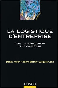 La logistique d'entreprise - Daniel Tixier, Hervé Mathe, Jacques Colin