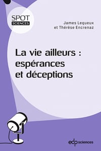 La vie ailleurs : espérances et déceptions - James Lequeux, Thérèse Encrenaz (2022)