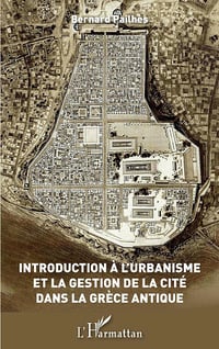 Introduction à l'urbanisme et la gestion de la Cité dans la Grèce antique - Bernard Pailhès (2022)