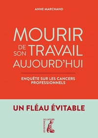 Mourir de son travail aujourd'hui : Enquête sur les cancers professionnels - Anne Marchand (2022)