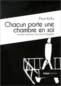 Franz Kafka, "Chacun porte une chambre en soi" (2012)