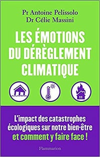 Les émotions du dérèglement climatique - Célie Massini et Antoine Pelissolo (2021)