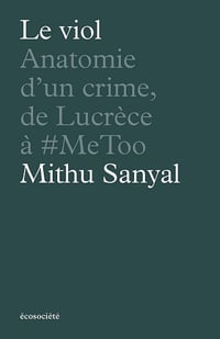 Le viol: Anatomie d'un crime, de Lucrèce à #metoo - Mithu Sanyal (2024)