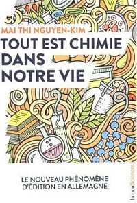 Tout est chimie dans notre vie : Du smartphone au café et même aux émotions : la chimie explique vraiment tout ! - Nguyen-Kim, Mai Thi