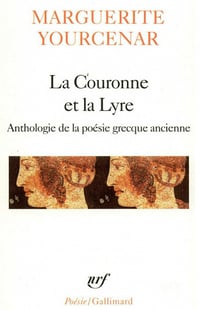 Marguerite Yourcenar - La Couronne et la Lyre
