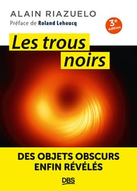 Les trous noirs. 3e édition : Des objets obscurs enfin révélés - Alain Riazuelo (2024)