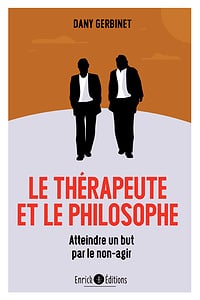 Dany Gerbinet - Le thérapeute et le philosophe : Atteindre un but par le non-agir