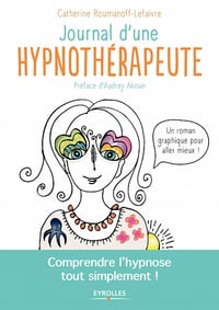 Journal d'une hypnothérapeute: Comprendre l'hypnose tout simplement ! - Katherine Roumanoff