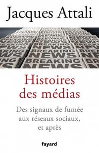 Histoires des médias : Des signaux de fumée aux réseaux sociaux, et bien après - Jacques Attali (2021)