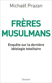 Michaël Prazan - Frères Musulmans : Enquête sur la dernière idéologie totalitaire