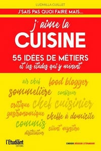 J'aime la cuisine: 55 idées de métiers et les études qui y mènent - Ludmilla Guillet (2022)