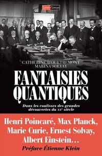 Fantaisies Quantiques : Dans les coulisses des grandes découvertes du XXe siècle - Catherine d’Oultremont, Marina Solvay (2025)