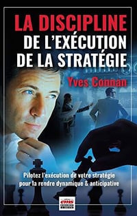La Discipline de l'Exécution de la Stratégie: Pilotez l’exécution de votre stratégie pour la rendre dynamique & anticipative - Yves Connan (2021)