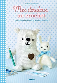 Mes doudous au crochet: 20 adorables doudous et leurs accessoires - Isabelle Kessedjian