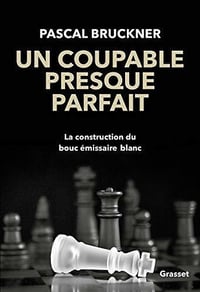 Un coupable presque parfait : La construction du bouc-émissaire blanc - Pascal Bruckner (2020)