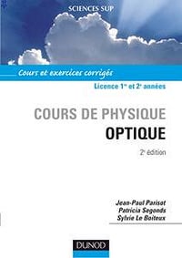 Jean-Paul Parisot, Patricia Segonds, Sylvie Le Boiteux, "Cours de physique optique : Cours et exercices corrigés"