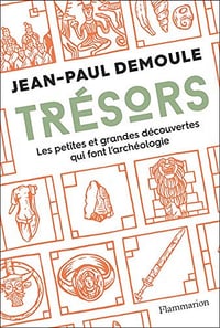 Trésors. Les petites et grandes difficultés qui font l’archéologie - Jean-Paul Demoule (2019)