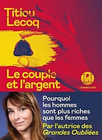 Le Couple et l'argent - Pourquoi les hommes sont plus riches que les femmes - Titiou Lecoq (2022)