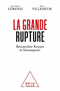 La Grande rupture: Réconcilier Keynes et Schumpeter - Jean-Hervé Lorenzi, Alain Villemeur (2021)