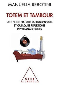 Totem et tambour: Une petite histoire du rock'n roll et quelques réflexions psychanalytiques (Sciences Humaines) - Manuella Rebotini