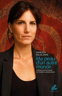 Ma peau d’un autre monde: Voyage initiatique en terres aborigènes - Vanessa Escalante (2021)