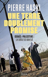 Une terre doublement promise: Israël-Palestine : un siècle de conflit - Pierre Haski (2024)