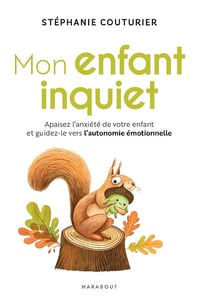 Mon enfant inquiet : Apaisez l'anxiété de votre enfant et guidez-le vers l'autonomie émotionnelle - Stéphanie Couturier (2024)