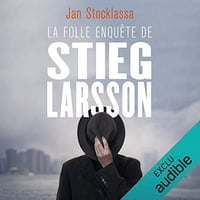 Jan Stocklassa - La folle enquête de Stieg Larsson - Aux origines de Millenium [2019]