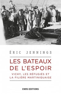 Les bateaux de l'espoir : Vichy, les réfugiés et la filière Martiniquaise - Eric Jennings (2020)