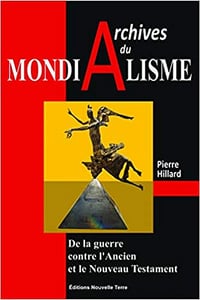 Pierre Hillard, "Archives du mondialisme : De la guerre contre l'Ancien et le Nouveau Testament"