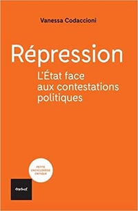 Répression : L’Etat contre les contestations politiques - Vanessa Codaccioni (2019)