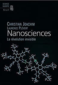 Nanosciences - La révolution invisible - Christian Joachim, Laurence Plévert