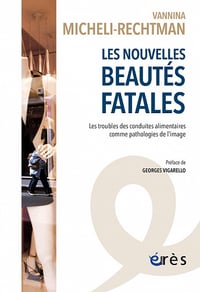 Les nouvelles beautés fatales : Les troubles des conduites alimentaires comme pathologies de l'image - Vannina Micheli-Rechtman (2022)