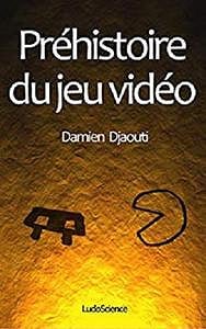 Préhistoire du jeu vidéo - Damien Djaouti