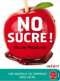 No sucre ! : une nouvelle vie commence sans sucre - Nicole Mowbray
