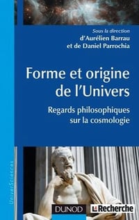 Forme et origine de l’Univers - Regards philosophiques sur la cosmologie - Aurélien Barrau, Daniel Parrochia