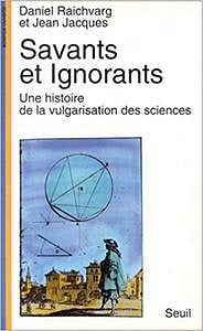 Savants et ignorants. Une histoire de la vulgarisation des sciences - Jean Jacques, Daniel Raichvarg