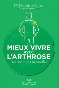 Dominique Dufour - Mieux vivre avec l'arthrose: Des solutions naturelles