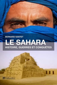 Le Sahara: Histoire, guerres et conquêtes - Bernard Nantet