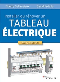 Installer ou rénover un tableau électrique. 6e édition - Thierry Gallauziaux, David Fedullo (2022)