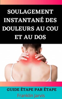 Franklin Jarvis - Soulagement instantané des douleurs au cou et au dos: Guide étape par étape (2022)